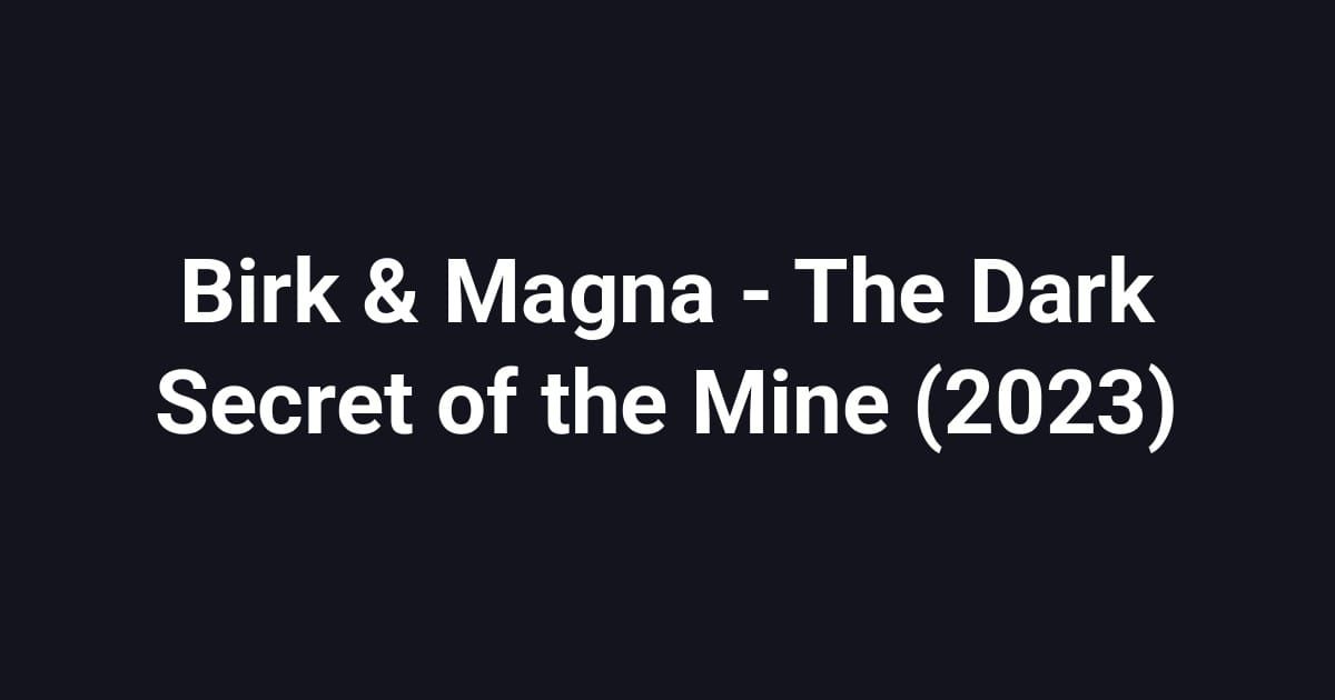 Birk & Magna - The Dark Secret of the Mine (2023)