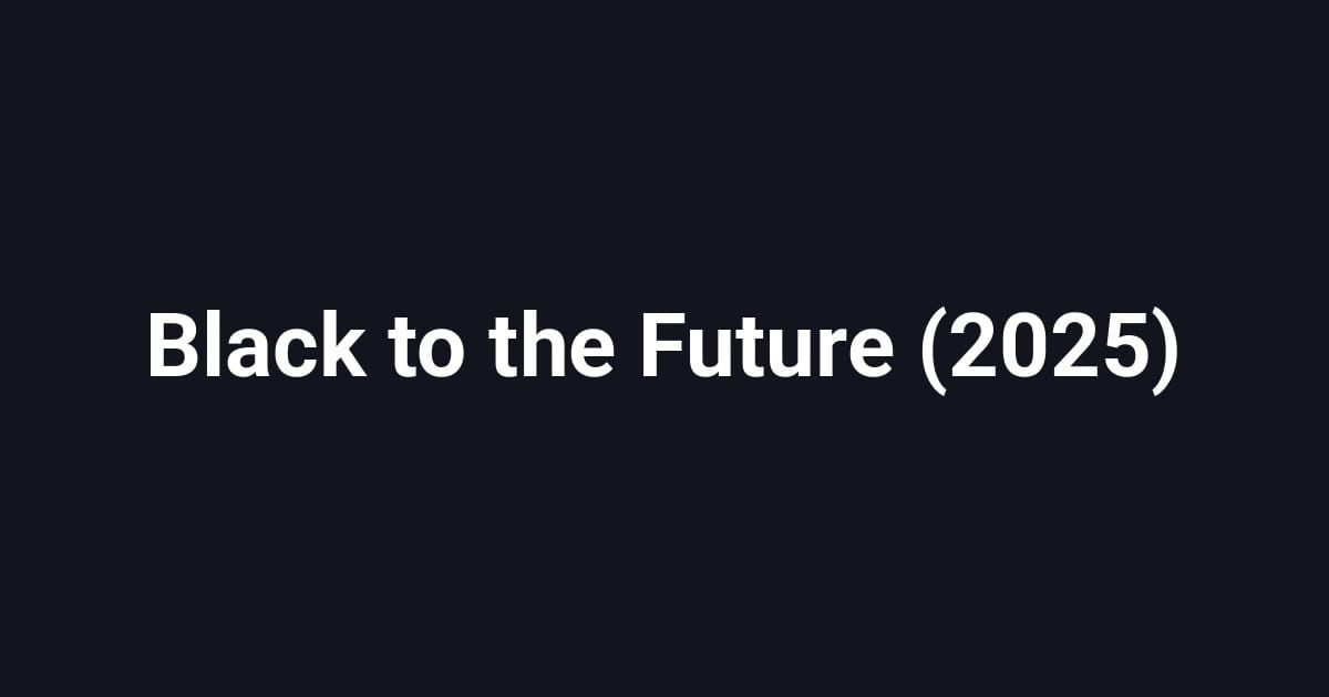 Black to the Future (2025)