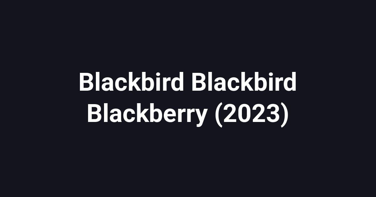 Blackbird Blackbird Blackberry (2023)