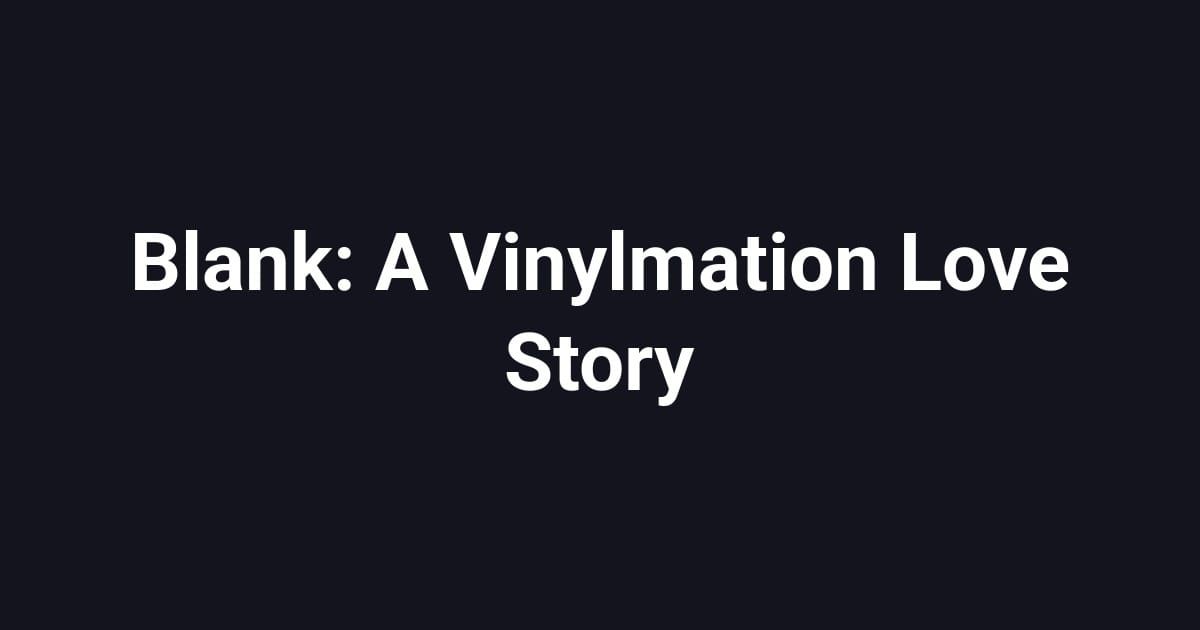 Blank: A Vinylmation Love Story