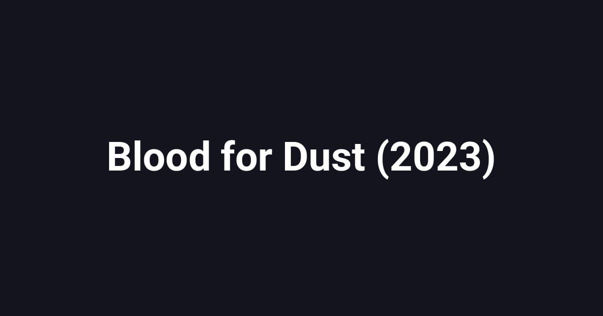 Blood for Dust (2023)