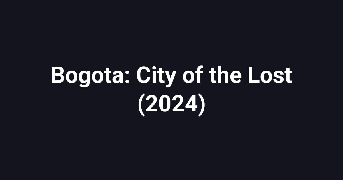 Bogota: City of the Lost (2024)