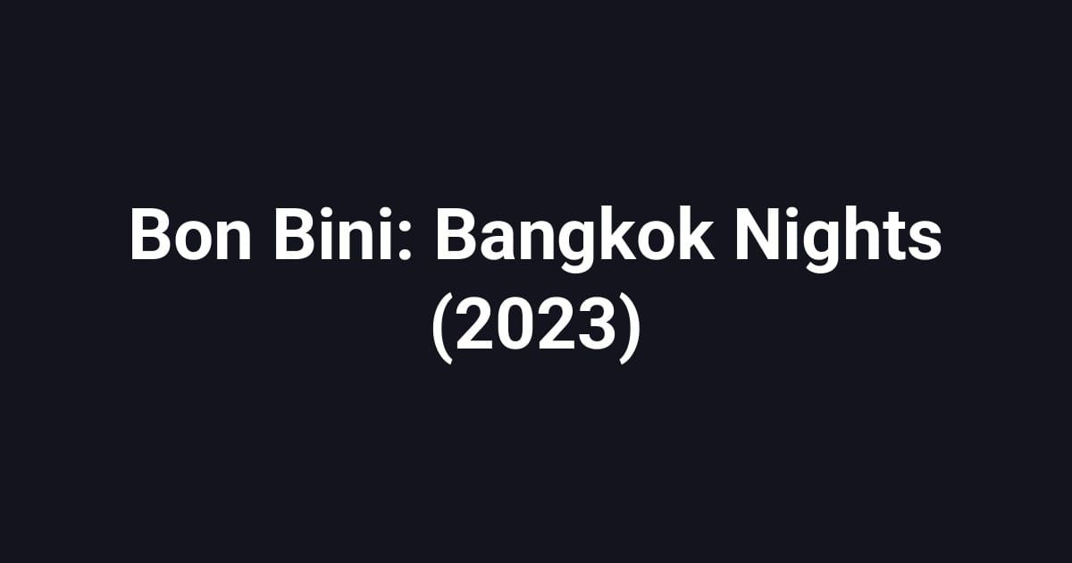 Bon Bini: Bangkok Nights (2023)