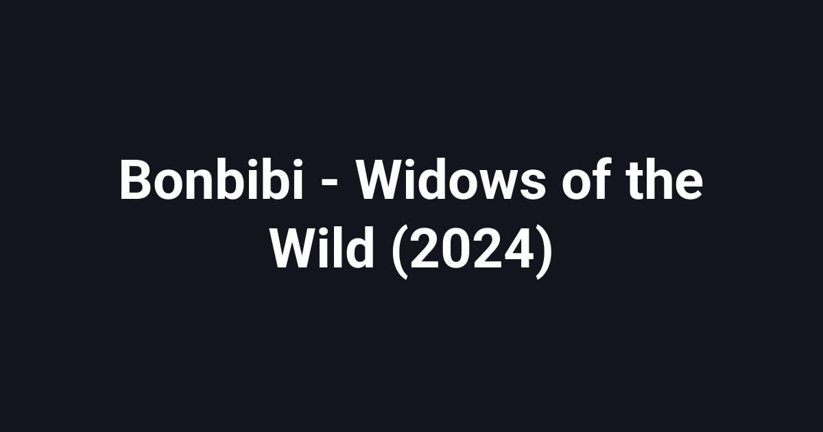 Bonbibi - Widows of the Wild (2024)