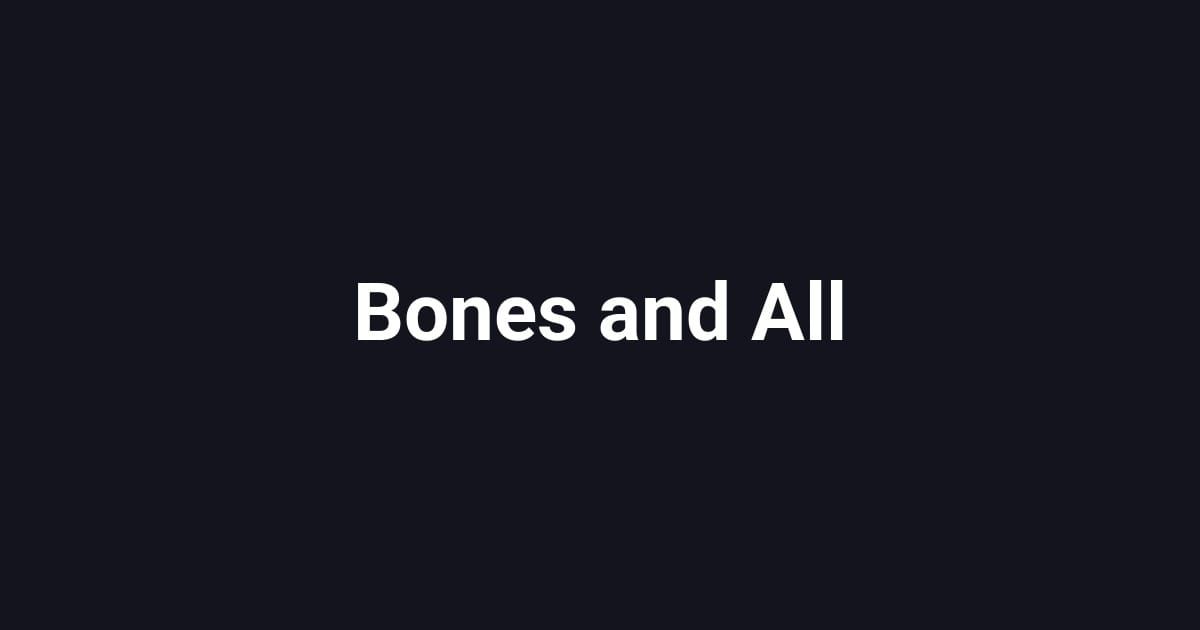 Bones and All