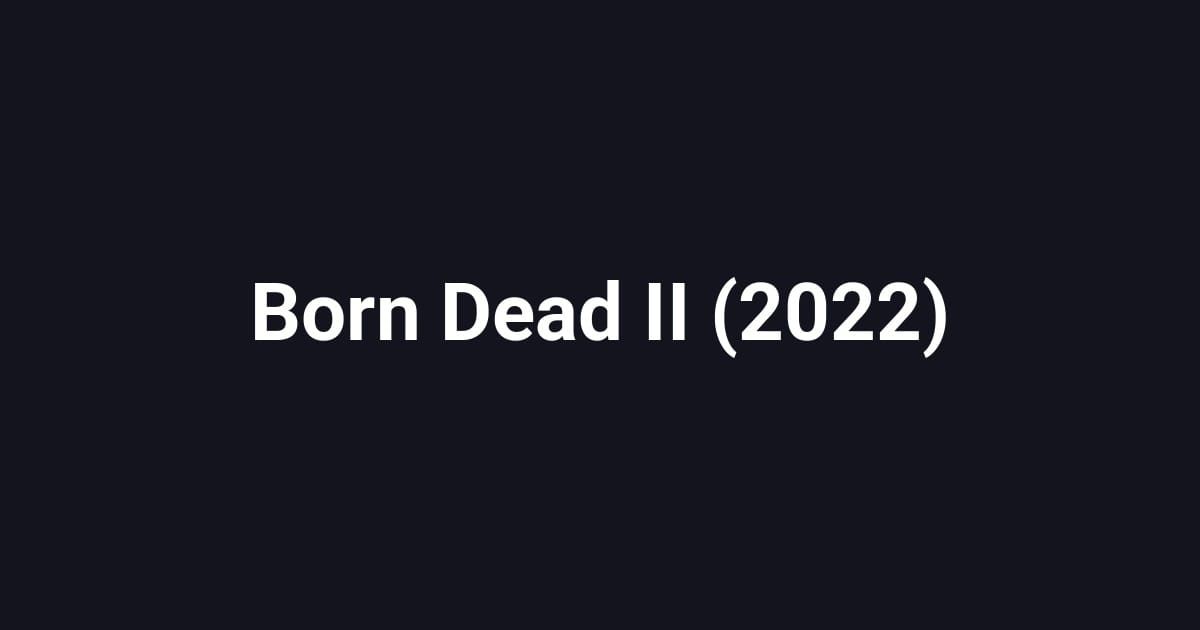 Born Dead II (2022)