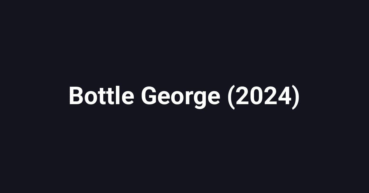 Bottle George (2024)