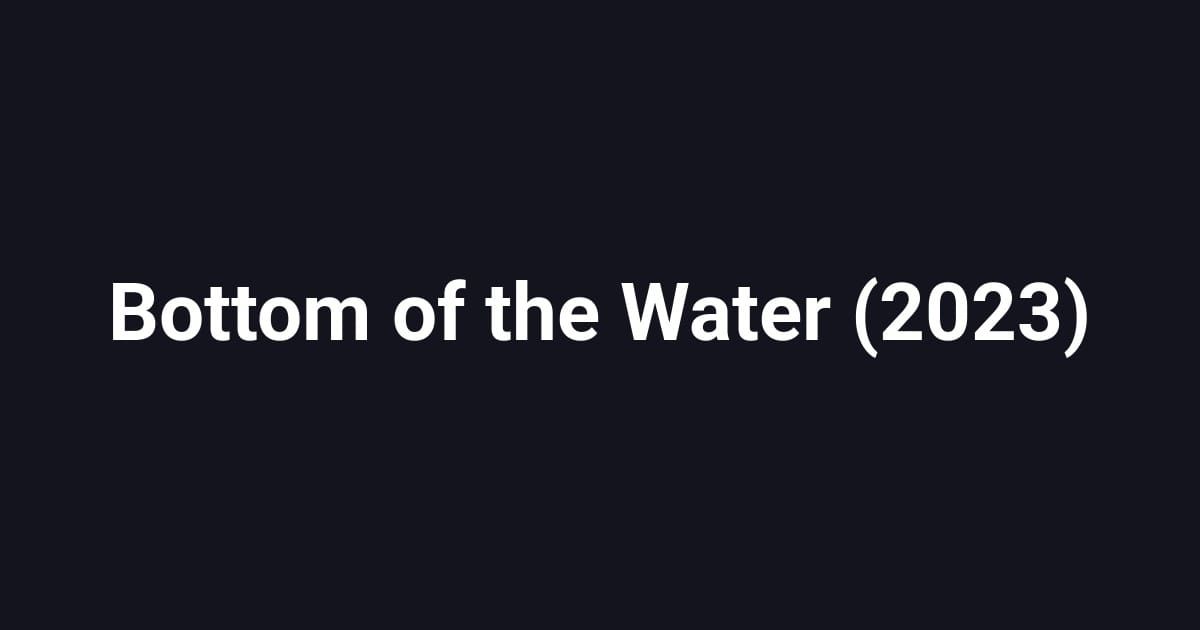 Bottom of the Water (2023)