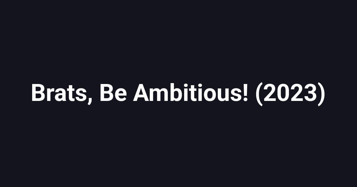 Brats, Be Ambitious! (2023)