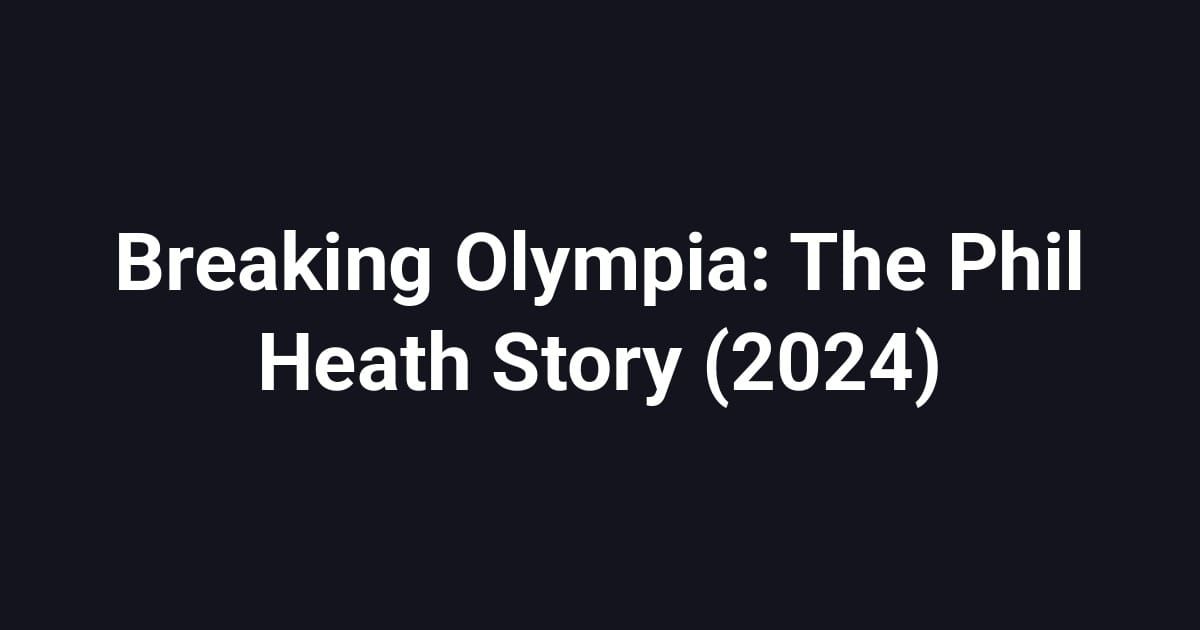 Breaking Olympia: The Phil Heath Story (2024)