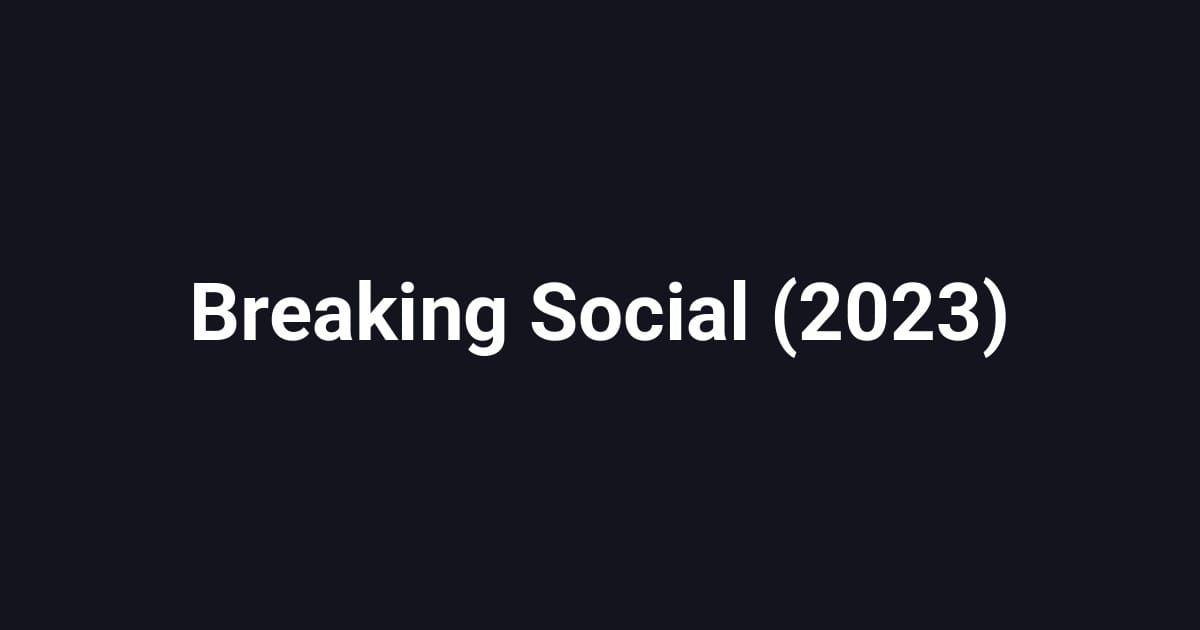 Breaking Social (2023)