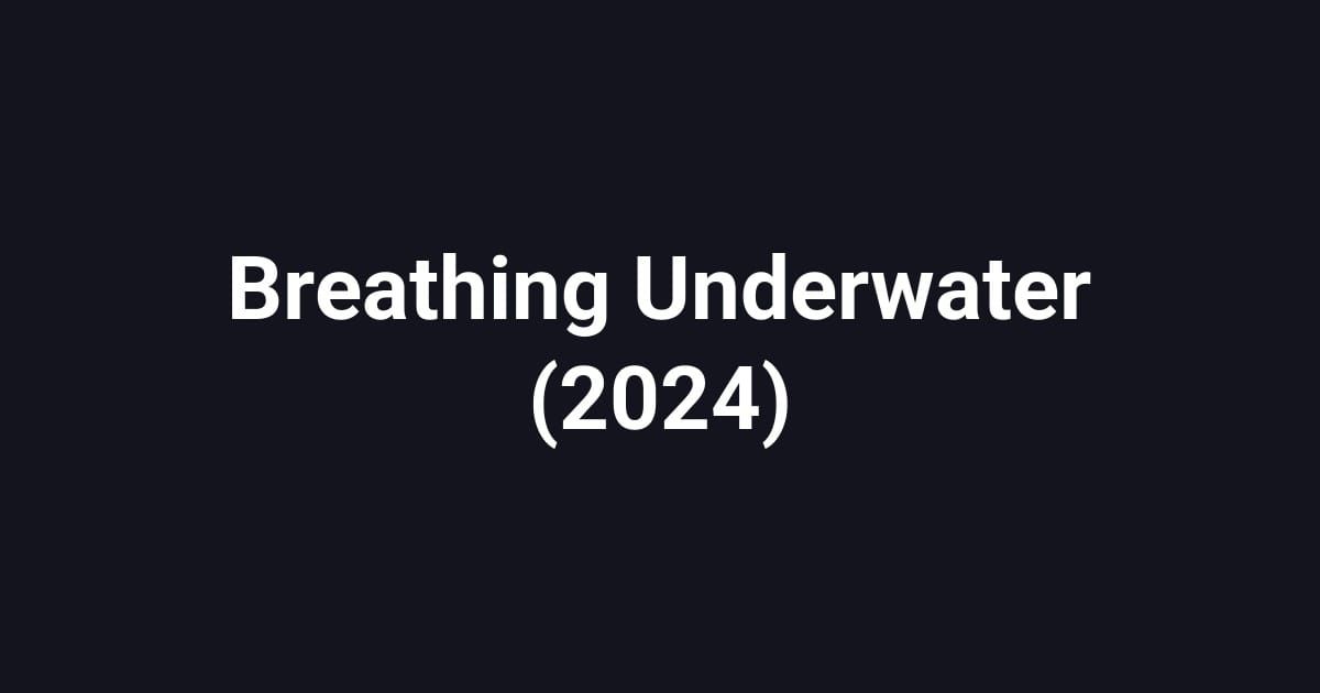 Breathing Underwater (2024)