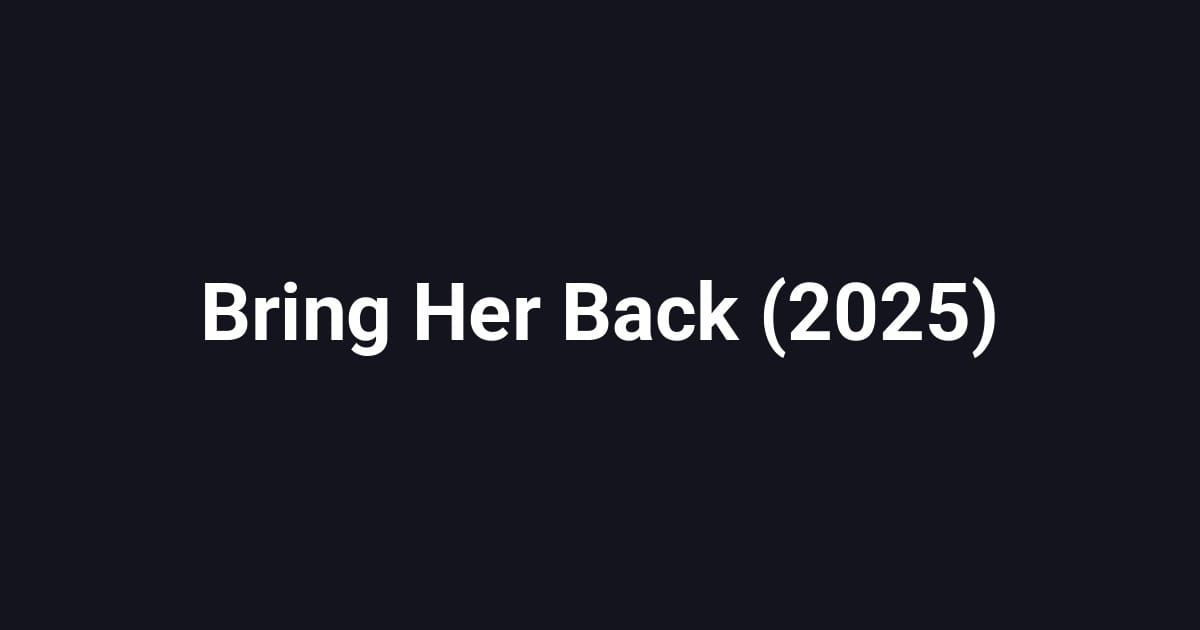 Bring Her Back (2025)