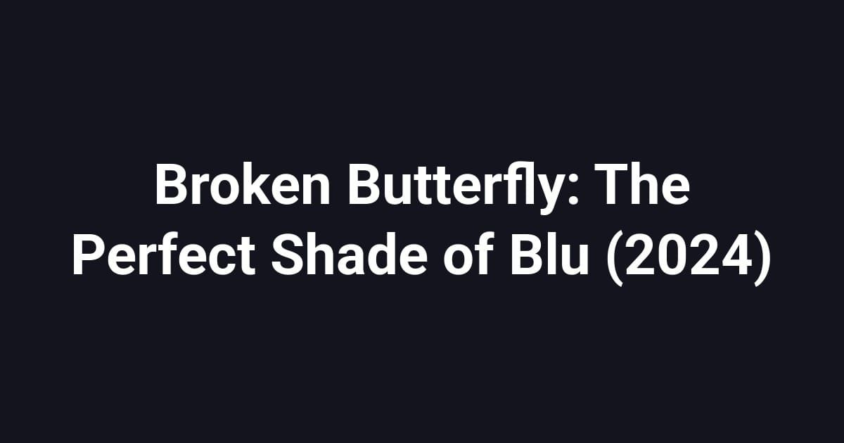 Broken Butterfly: The Perfect Shade of Blu (2024)