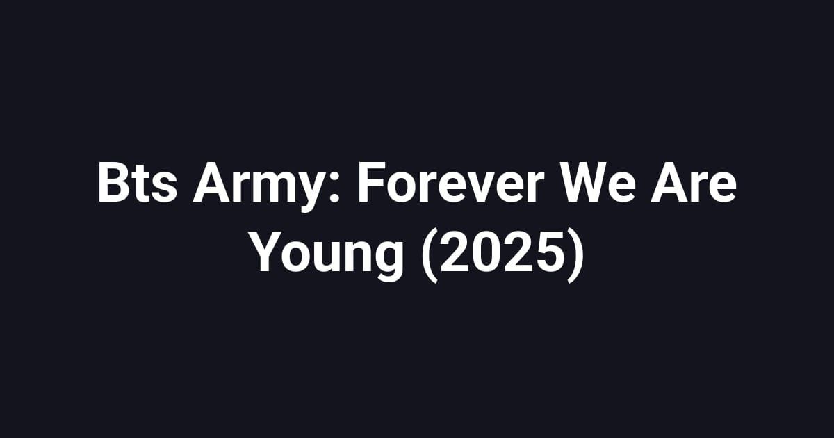 Bts Army: Forever We Are Young (2025)