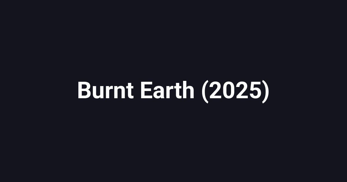 Burnt Earth (2025)