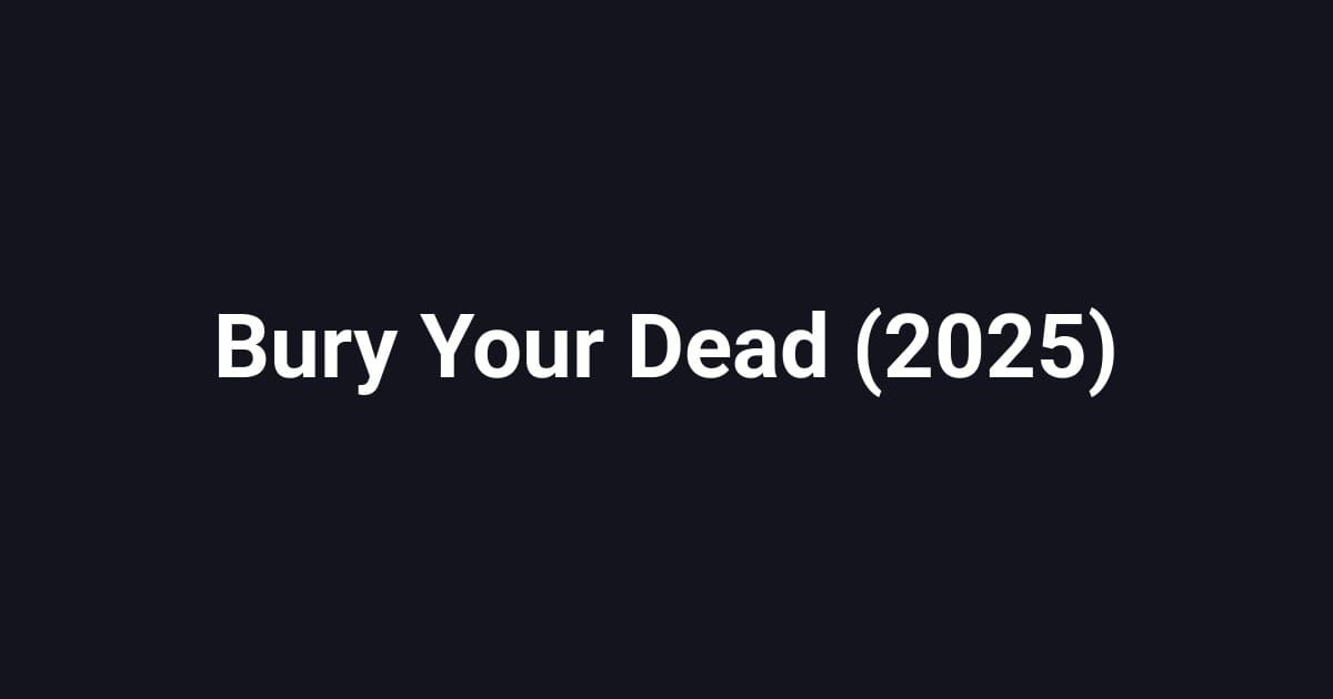 Bury Your Dead (2025)