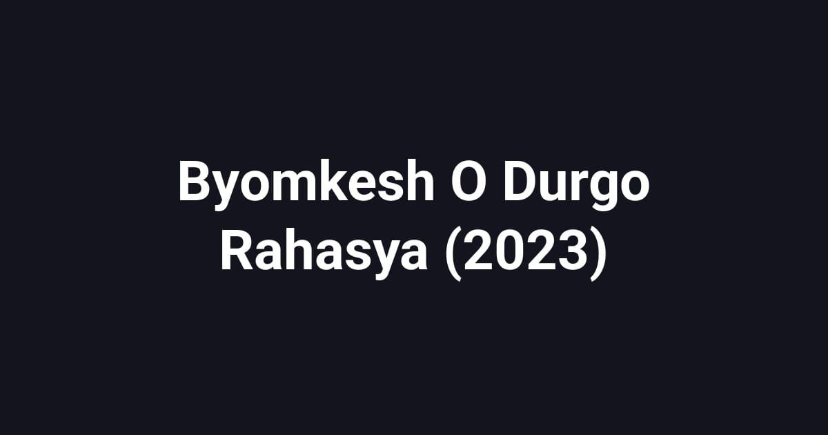 Byomkesh O Durgo Rahasya (2023)