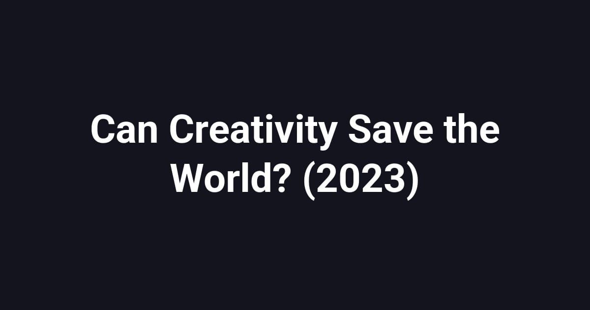 Can Creativity Save the World? (2023)