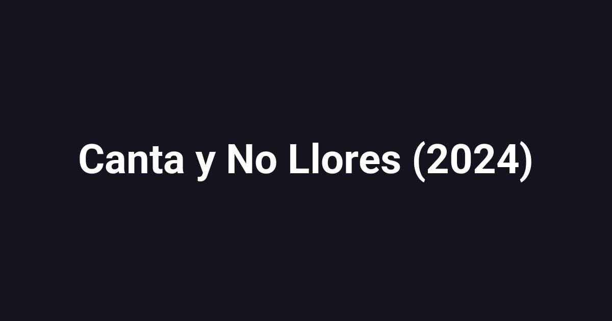 Canta y No Llores (2024)