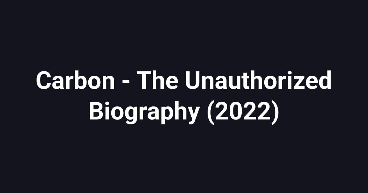 Carbon - The Unauthorized Biography (2022)