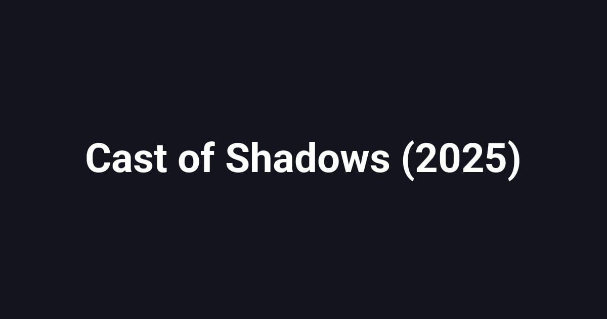 Cast of Shadows (2025)