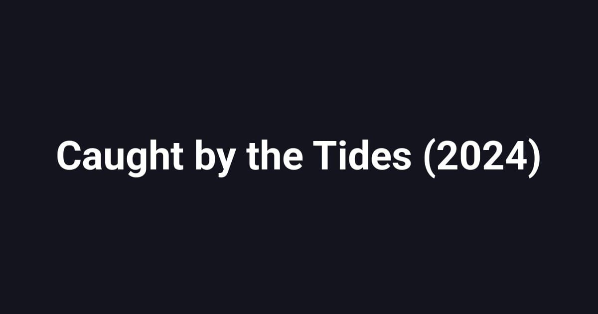 Caught by the Tides (2024)