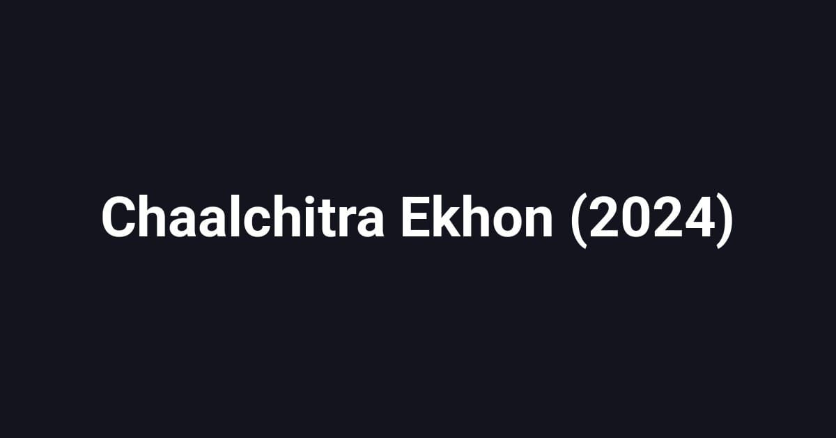 Chaalchitra Ekhon (2024)