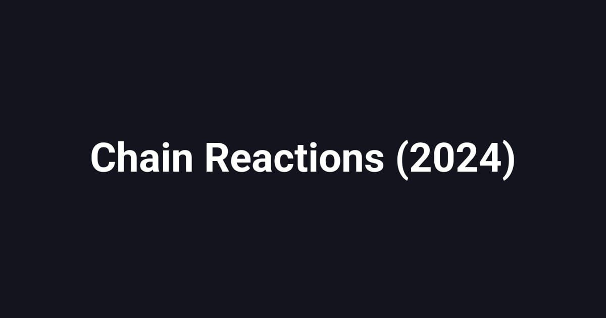 Chain Reactions (2024)