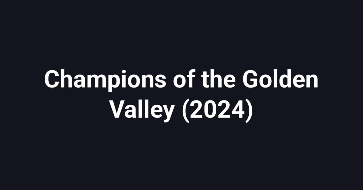 Champions of the Golden Valley (2024)