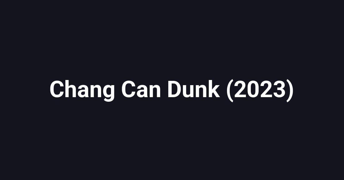 Chang Can Dunk (2023)