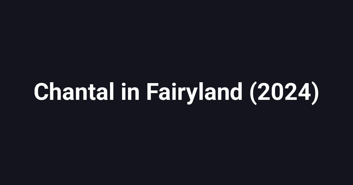 Chantal in Fairyland (2024)
