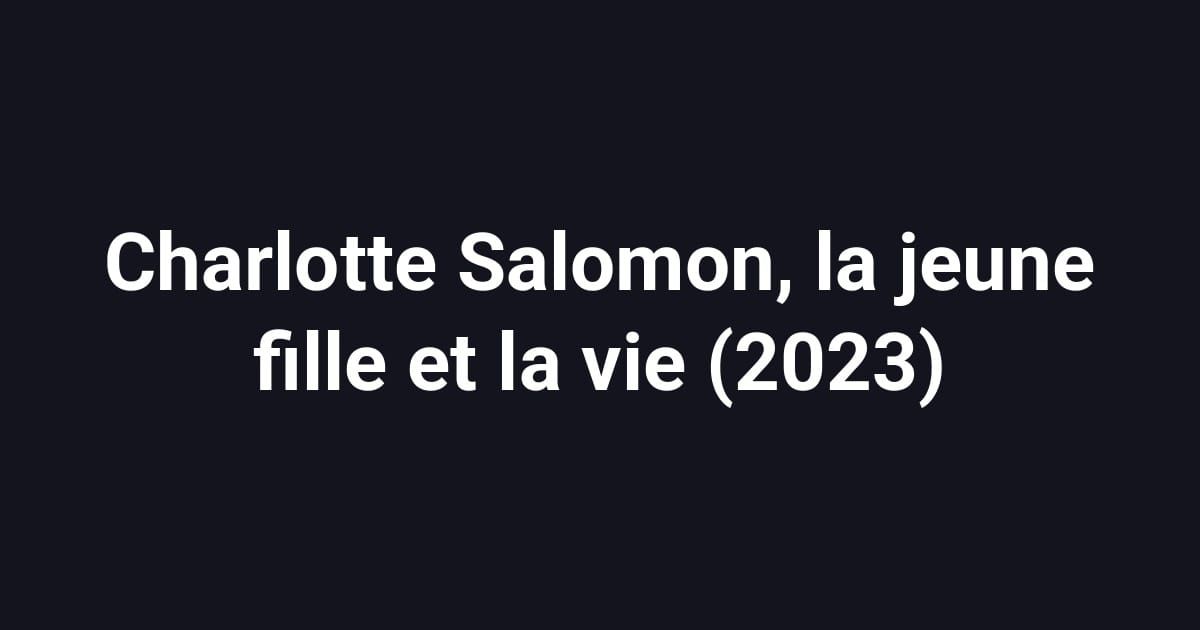 Charlotte Salomon, la jeune fille et la vie (2023)