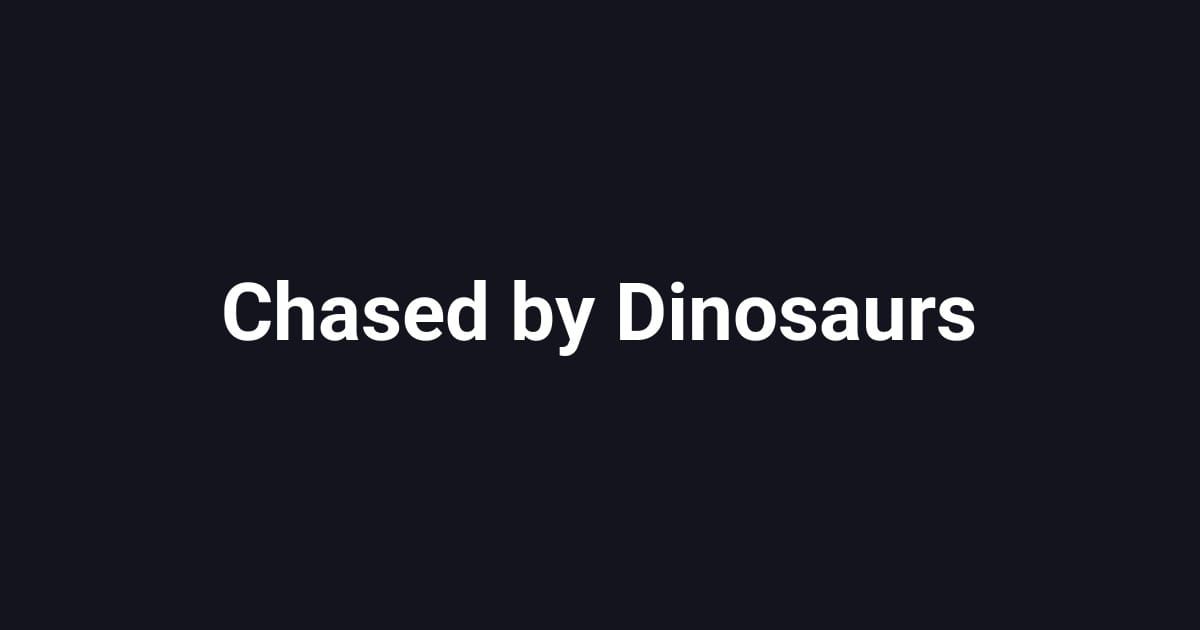 Chased by Dinosaurs