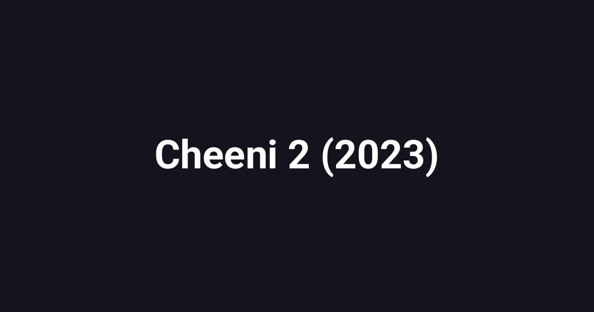 Cheeni 2 (2023)