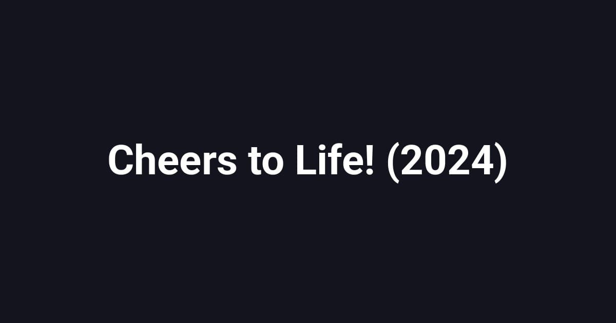 Cheers to Life! (2024)