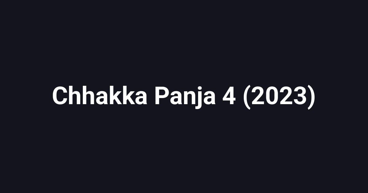 Chhakka Panja 4 (2023)
