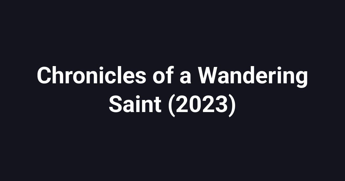 Chronicles of a Wandering Saint (2023)