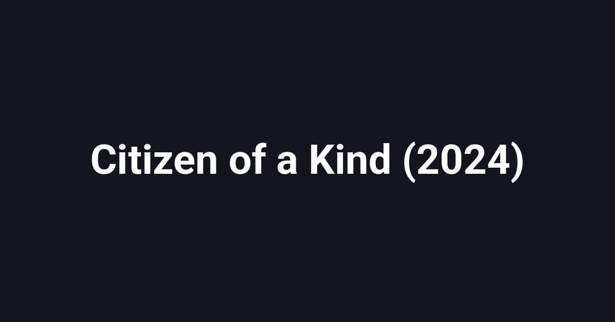 Citizen of a Kind (2024)