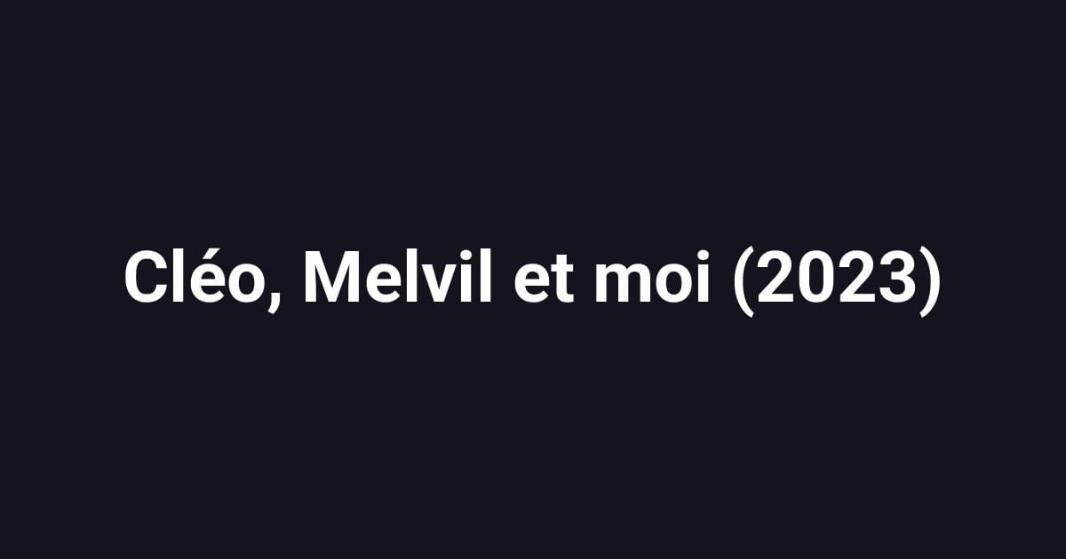 Cléo, Melvil et moi (2023)