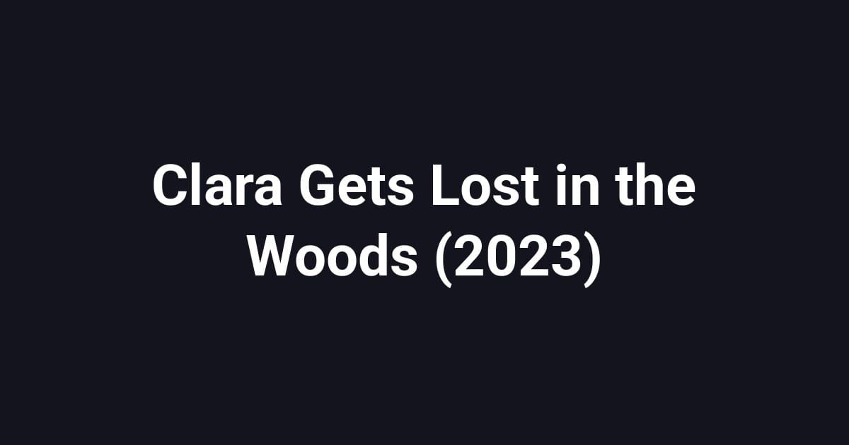 Clara Gets Lost in the Woods (2023)