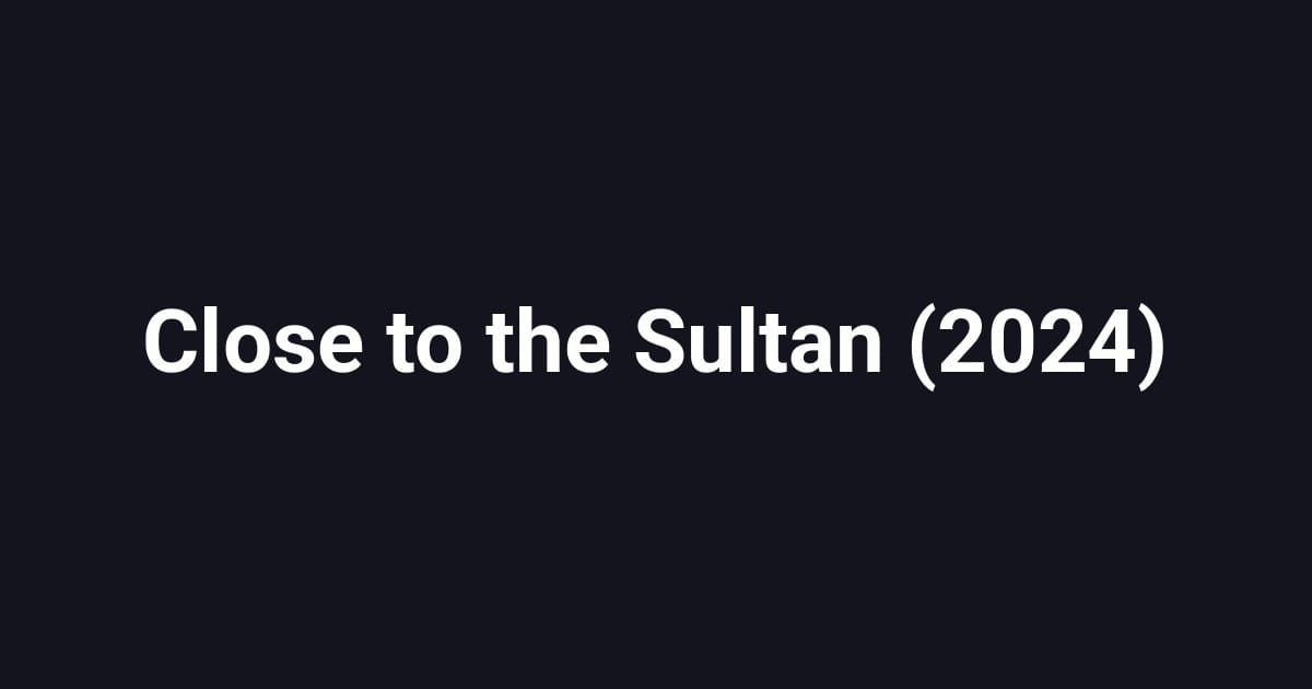 Close to the Sultan (2024)