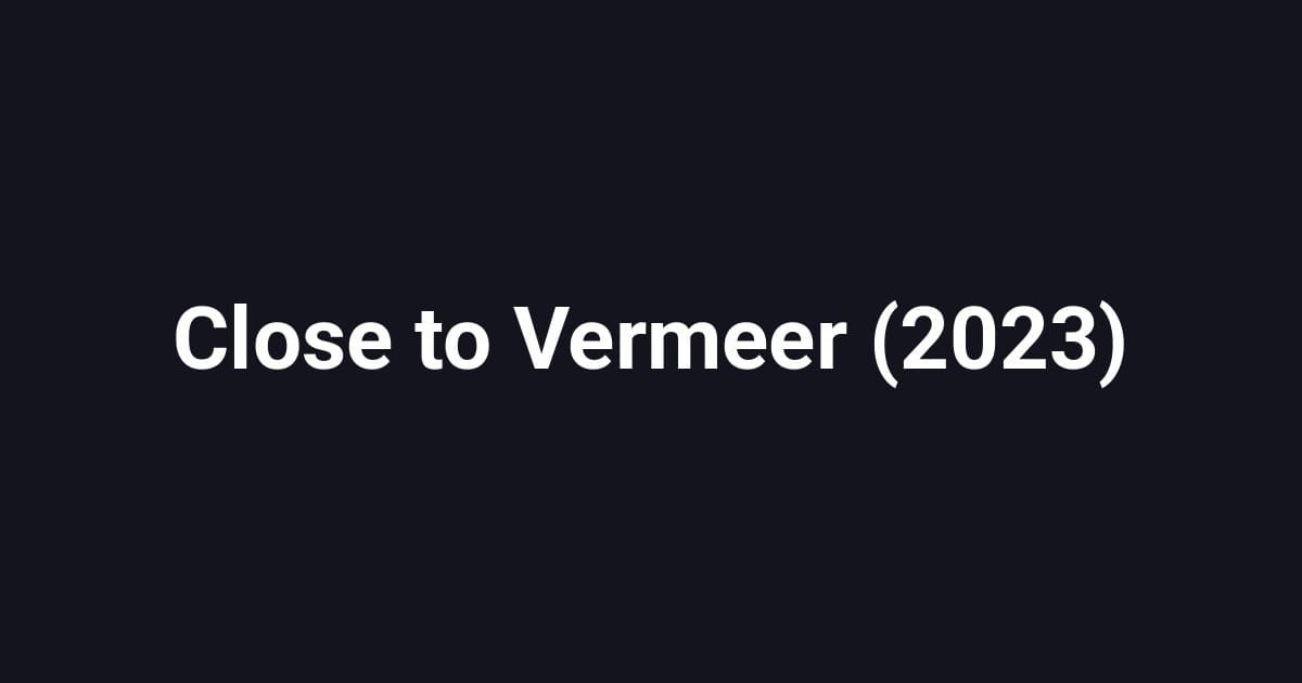 Close to Vermeer (2023)