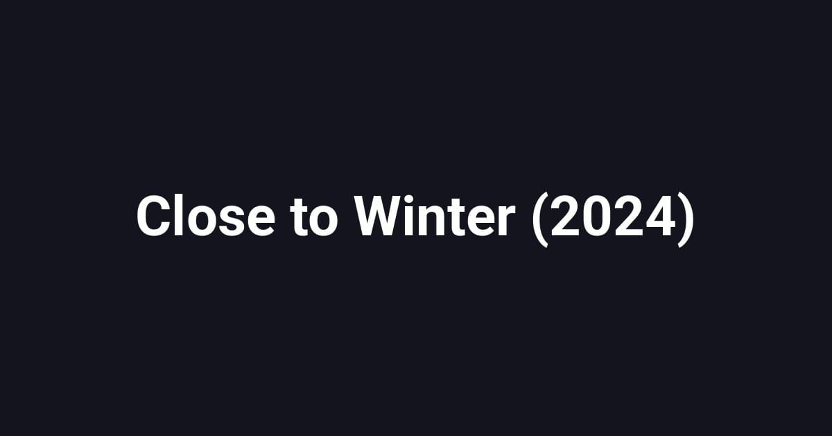 Close to Winter (2024)