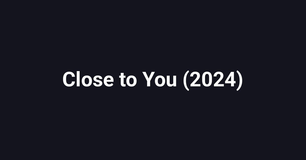 Close to You (2024)