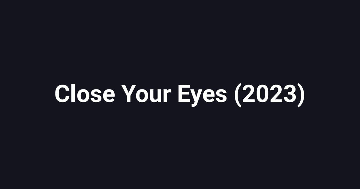 Close Your Eyes (2023)
