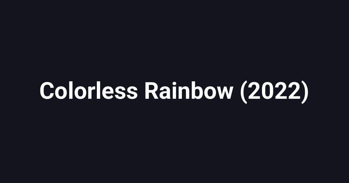 Colorless Rainbow (2022)