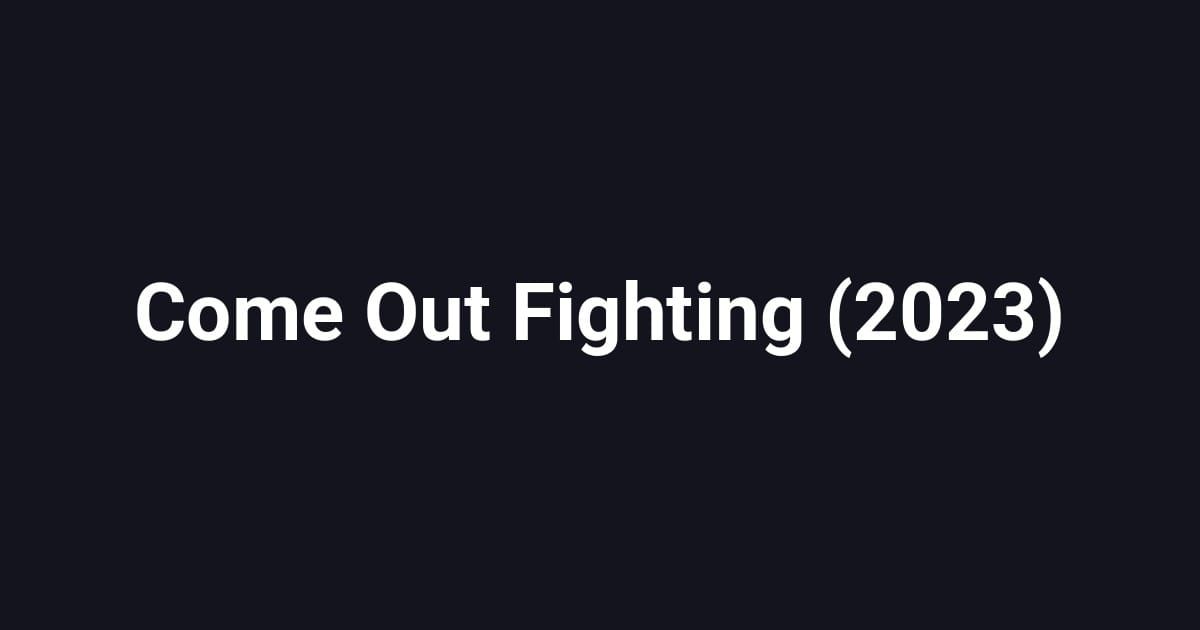 Come Out Fighting (2023)