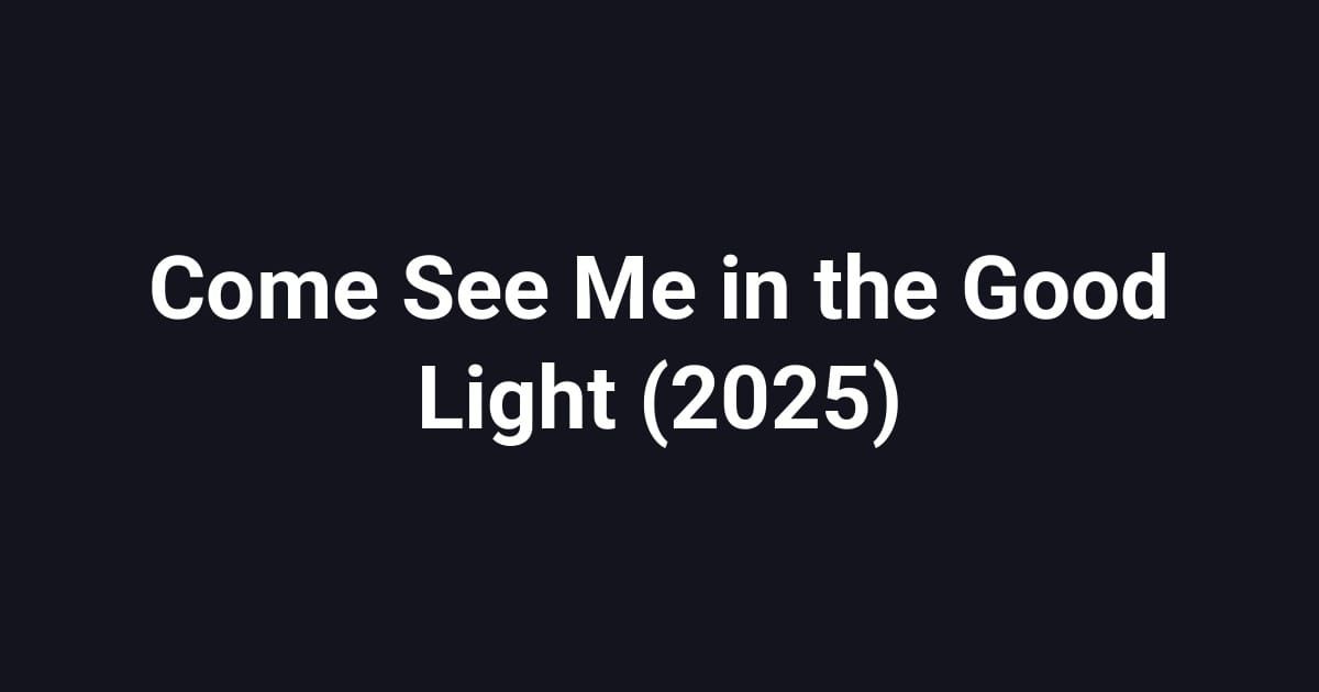 Come See Me in the Good Light (2025)