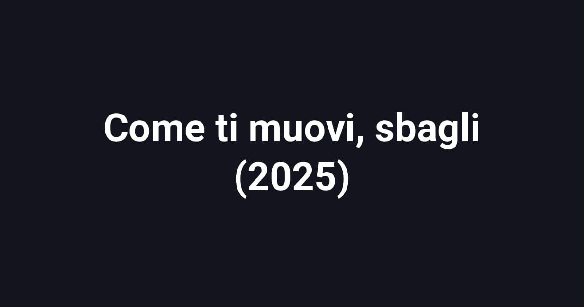Come ti muovi, sbagli (2025)